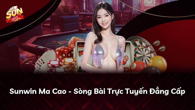 Sunwin Ma Cao - Sòng Bài Trực Tuyến Đẳng Cấp