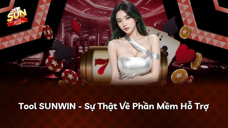Tool SUNWIN - Sự Thật Về Phần Mềm Hỗ Trợ